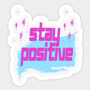 Motivational Slogan - Stay positive Sticker